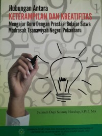 Image of Hubungan Antara Keterampilan Dan Kreatifitas Mengajar Guru Dengan Prestasi Belajar Siswa Madrasah Tsanawiyah Negeri Pekanbaru