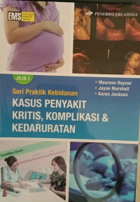 Image of Seri Praktik Kebidanan : Kasus Penyakit Kritis, Komplikasi & Kedaruratan Jilid 1
