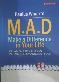 Image of M.A.D Make A Difference In Your Life : Melampaui Kesuksesan Meraih Kebermaknaan Hidup