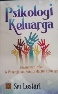 Image of Psikologi Keluarga : Penanaman Nilai & Penanganan Konflik Dalam Keluarga