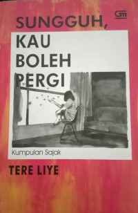 Image of Sungguh, Kau Boleh Pergi : Kumpulan Sajak